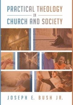 Practical Theology in Church and Society - Bush, Joseph E. Jr.