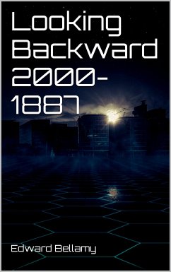 Looking Backward 2000-1887 (eBook, ePUB) - Bellamy, Edward; Bellamy, Edward