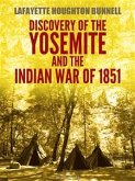Discovery of the Yosemite, and the Indian war of 1851 (Illustrated) (eBook, ePUB)