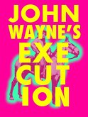 John Wayne's Execution (eBook, ePUB)