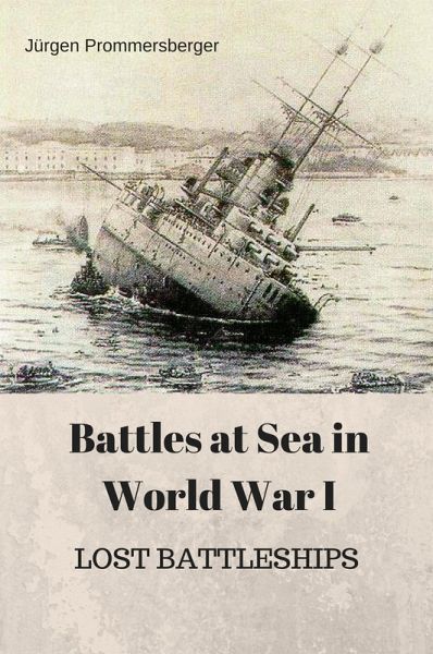Battles at Sea in World War I - LOST BATTLESHIPS (eBook, ePUB) Battles at Sea in World War I - LOST BATTLESHIPS (eBook, ePUB)