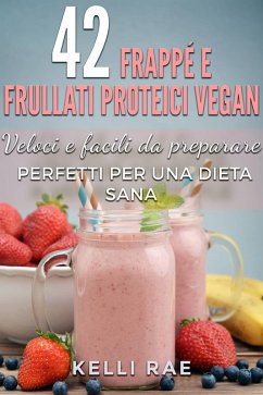 Cover 42 Frappé e Frullati Proteici Vegan - Veloci e facili da preparare. Perfetti per una dieta sana (eBook, ePUB)