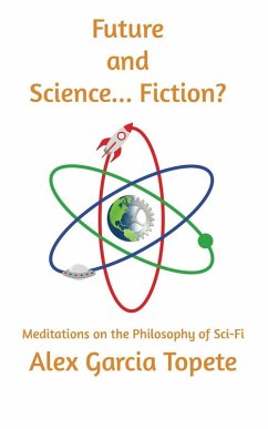 Future and Science... Fiction?: Meditations on the Philosophy of Sci-Fi (eBook, ePUB) - Garcia Topete, Alex