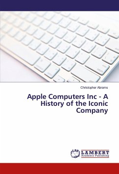 Apple Computers Inc - A History of the Iconic Company - Abrams, Christopher