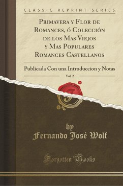 Primavera y Flor de Romances, ó Colección de los Mas Viejos y Mas Populares Romances Castellanos, Vol. 2