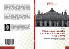 L'Égyptomanie dans les créations scéniques entre 1860 et 1890 - Landy, Axel