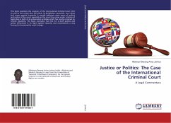 Justice or Politics: The Case of the International Criminal Court - Joshua, Mbianyor Besong Arrey
