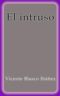 El intruso (eBook, ePUB) - Blasco Ibáñez, Vicente