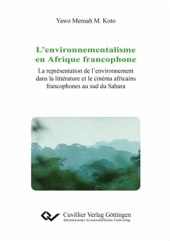 L¿environnementalisme en Afrique francophoneL¿environnementalisme en Afrique francophone. La représentation de l¿environnement dans la littérature et le cinema africains francophones au sud du Sahara - Koto, Yawo Mensah M.