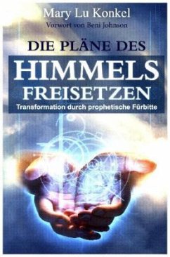 Die Pläne des Himmels freisetzen - Konkel, Mary Lu