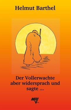 Der Vollerwachte aber widersprach und sagte ... - Barthel, Helmut