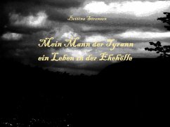 Mein Mann der Tyrann - ein Leben in der Ehehölle (eBook, ePUB) - Sörensen, Bettina