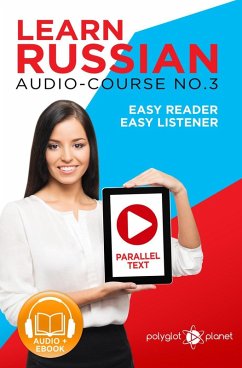 Learn Russian - Easy Reader   Easy Listener   Parallel Text Audio Course No. 3 (Learn Russian   Easy Audio & Easy Text, #3) (eBook, ePUB) - Planet, Polyglot