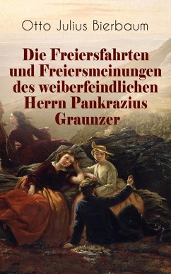 Die Freiersfahrten und Freiersmeinungen des weiberfeindlichen Herrn Pankrazius Graunzer (eBook, ePUB) - Bierbaum, Otto Julius