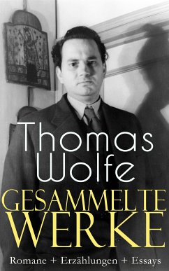 Gesammelte Werke: Romane + Erzählungen + Essays (eBook, ePUB) - Wolfe, Thomas