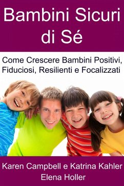 Cover Bambini Sicuri di Se - Come Crescere Bambini Positivi, Fiduciosi, Resilienti e Focalizzati (eBook, ePUB)