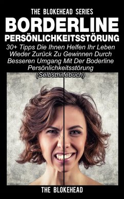 Borderline Persönlichkeitsstörung : 30+ Tipps die Ihnen helfen ihr Leben wieder zurück zu gewinnen durch besseren Umgang mit der Boderline Persönlichkeitsstörung (Selbsthilfebuch) (eBook, ePUB) - Blokehead, The