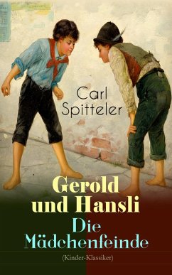 Gerold und Hansli - Die Mädchenfeinde (Kinder-Klassiker) (eBook, ePUB) - Spitteler, Carl
