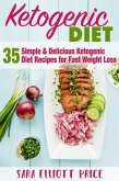The Ketogenic Diet: 35 Simple & Delicious Ketogenic Diet Recipes For Fast Weight Loss (eBook, ePUB)