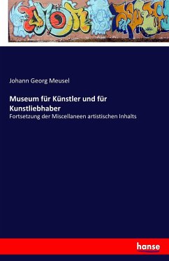 Museum für Künstler und für Kunstliebhaber - Meusel, Johann Georg