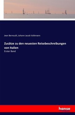 Zusätze zu den neuesten Reisebeschreibungen von Italien - Bernoulli, Jean;Volkmann, Johann Jacob