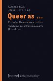 Queer as ... - Kritische Heteronormativitätsforschung aus interdisziplinärer Perspektive (eBook, PDF)
