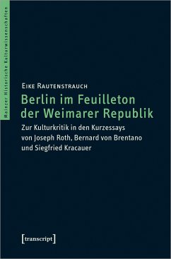 Berlin im Feuilleton der Weimarer Republik (eBook, PDF) - Rautenstrauch, Eike