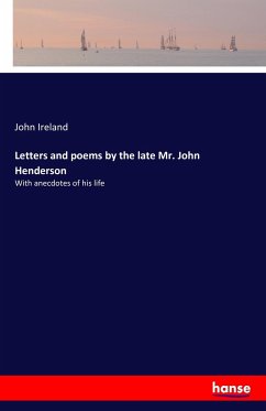 Letters and poems by the late Mr. John Henderson - Ireland, John