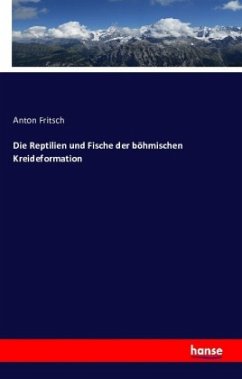 Die Reptilien und Fische der böhmischen Kreideformation - Fritsch, Anton