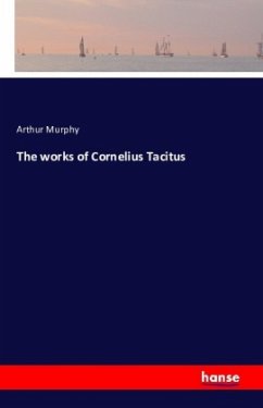 The works of Cornelius Tacitus - Murphy, Arthur