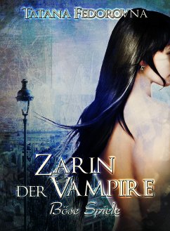 Zarin der Vampire. Böse Spiele: Der Zar und selbst Russland können fallen, das Haus Romanow ist jedoch unsterblich (eBook, ePUB) - Fedorovna, Tatana