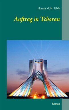 Auftrag in Teheran (eBook, ePUB) - Tabib, Hassan M. M.