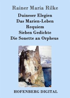 Duineser Elegien / Das Marien-Leben / Requiem / Sieben Gedichte / Die Sonette an Orpheus (eBook, ePUB) - Rilke, Rainer Maria