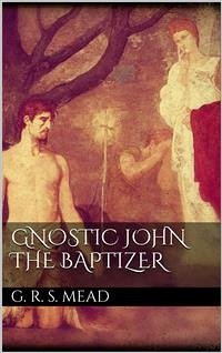 Gnostic John the Baptizer (eBook, ePUB) - R. S. Mead, G.