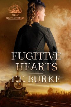 Fugitive Hearts (Steam! Romance and Rails, #4) (eBook, ePUB) - Burke, E. E.