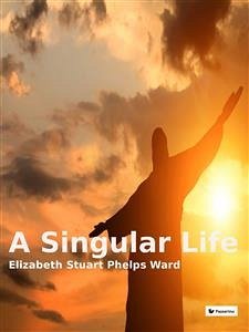A singular life (eBook, ePUB) - Stuart Phelps Ward, Elizabeth