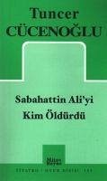 Sabahattin Aliyi Kim Öldürdü - Cücenoglu, Tuncer