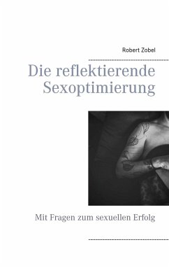 Die reflektierende Sexoptimierung - Zobel, Robert