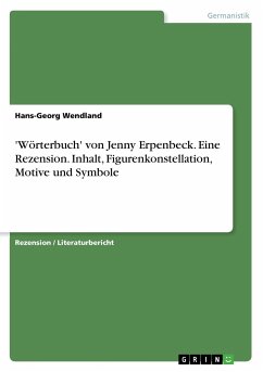 'Wörterbuch' von Jenny Erpenbeck. Eine Rezension. Inhalt, Figurenkonstellation, Motive und Symbole - Wendland, Hans-Georg