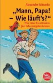 Mann, Papa! - Wie läuft's?