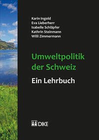 Umweltpolitik der Schweiz – ein Lehrbuch - Ingold, Karin; Lieberherr, Eva; Schläpfer, Isabell; Steinmann, Kathrin; Zimmermann, Willi