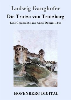 Die Trutze von Trutzberg (eBook, ePUB) - Ludwig Ganghofer