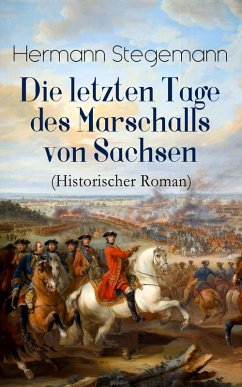 Die letzten Tage des Marschalls von Sachsen (Historischer Roman) (eBook, ePUB) - Stegemann, Hermann
