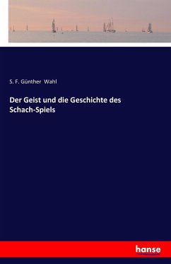 Der Geist und die Geschichte des Schach-Spiels - Wahl, S. F. Günther