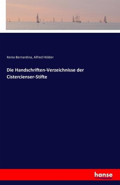 Die Handschriften-Verzeichnisse der Cistercienser-Stifte - Bernardina, Xenia;Hölder, Alfred