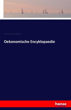 Oekonomische Encyklopaedie - Krünitz, Johann Georg;Floerken, Friedrich Jakob;Florke, Heinrich Gustav