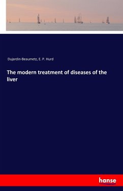 The modern treatment of diseases of the liver - Dujardin-Beaumetz;Hurd, E. P.