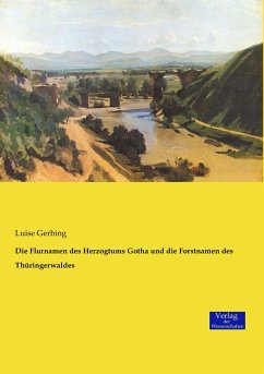 Die Flurnamen des Herzogtums Gotha und die Forstnamen des Thüringerwaldes - Gerbing, Luise