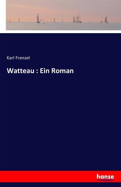 Watteau : Ein Roman