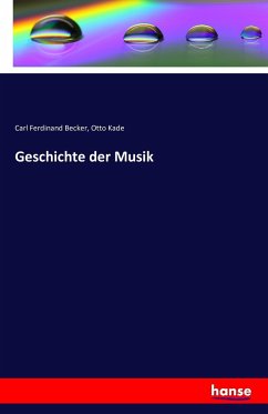 Geschichte der Musik - Becker, Carl Ferdinand;Kade, Otto